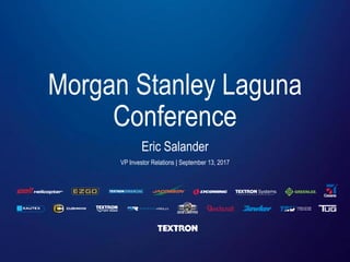 Morgan Stanley Laguna
Conference
Eric Salander
VP Investor Relations | September 13, 2017
 