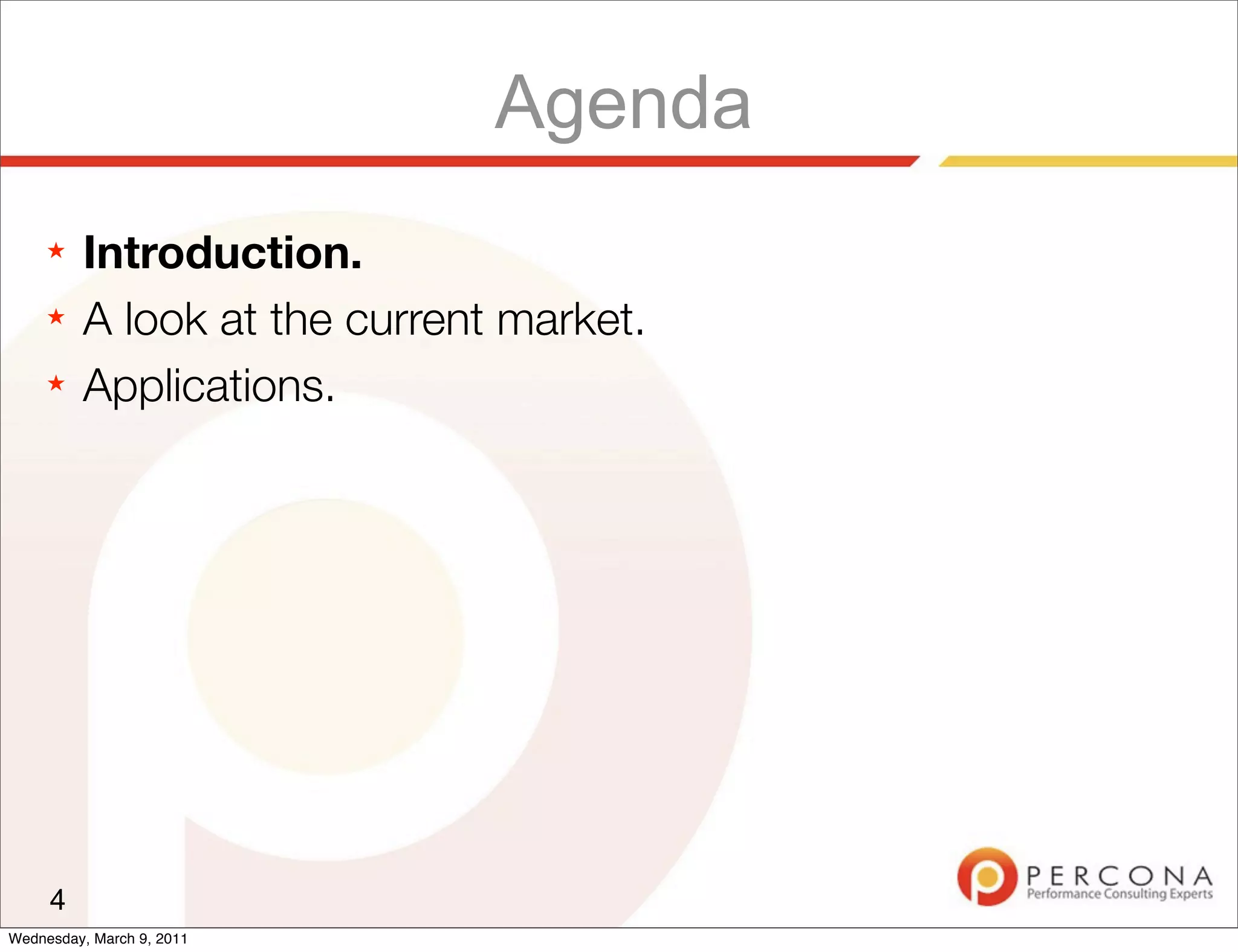 Agenda
     ★   Introduction.
     ★   A look at the current market.
     ★   Applications.




     4
Wednesday, March 9, 2011
 