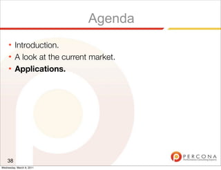 Agenda
     ★   Introduction.
     ★   A look at the current market.
     ★   Applications.




    38
Wednesday, March 9, 2011
 