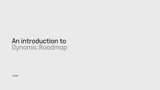 An introduction to
Dynamic Roadmap
1508™
 