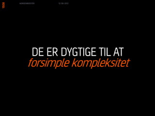 … OG DE VIL
SANDSYNLIGVIS engagere
KUNDERNE I PROCESSEN.
MORGENBOOSTER 13/06/13
 