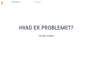 MORGENBOOSTER
LØSNINGEN PÅ JERES PROBLEM
GÅR GENNEM JERES KUNDERS PROBLEM
13/06/13
 