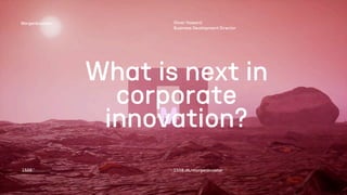 What is next in
 
corporate
innovation?
1508™ 1508.dk/morgenbooster
Morgenbooster: Oliver Vassard


Business Development Director


 