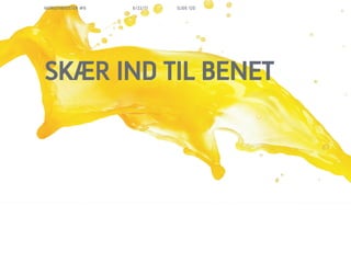 MORGENBOOSTER #6   6/22/11   SLIDE 120




SK?R IND TIL BENET
 