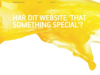 MORGENBOOSTER #6   6/22/11   SLIDE 20




HAR DIT WEBSITE THAT
SOMETHING SPECIAL?
 