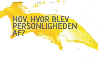 MORGENBOOSTER #6   6/22/11   SLIDE 65




HOV, HVOR BLEV
PERSONLIGHEDEN
AF?
 