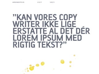 MORGENBOOSTER #6   6/22/11   SLIDE 72




KAN VORES COPY
WRITER IKKE LIGE
ERSTATTE AL DET D?R
LOREM IPSUM MED
RIGTIG TEKST?
 