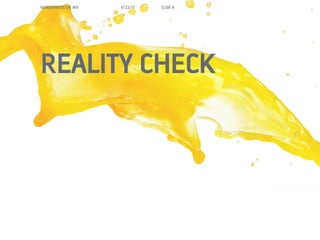 MORGENBOOSTER #6   6/22/11   SLIDE 8




REALITY CHECK
 