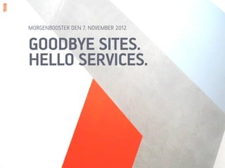 GOODBYE SITES.
HELLO SERVICES.
MORGENBOOSTER
 