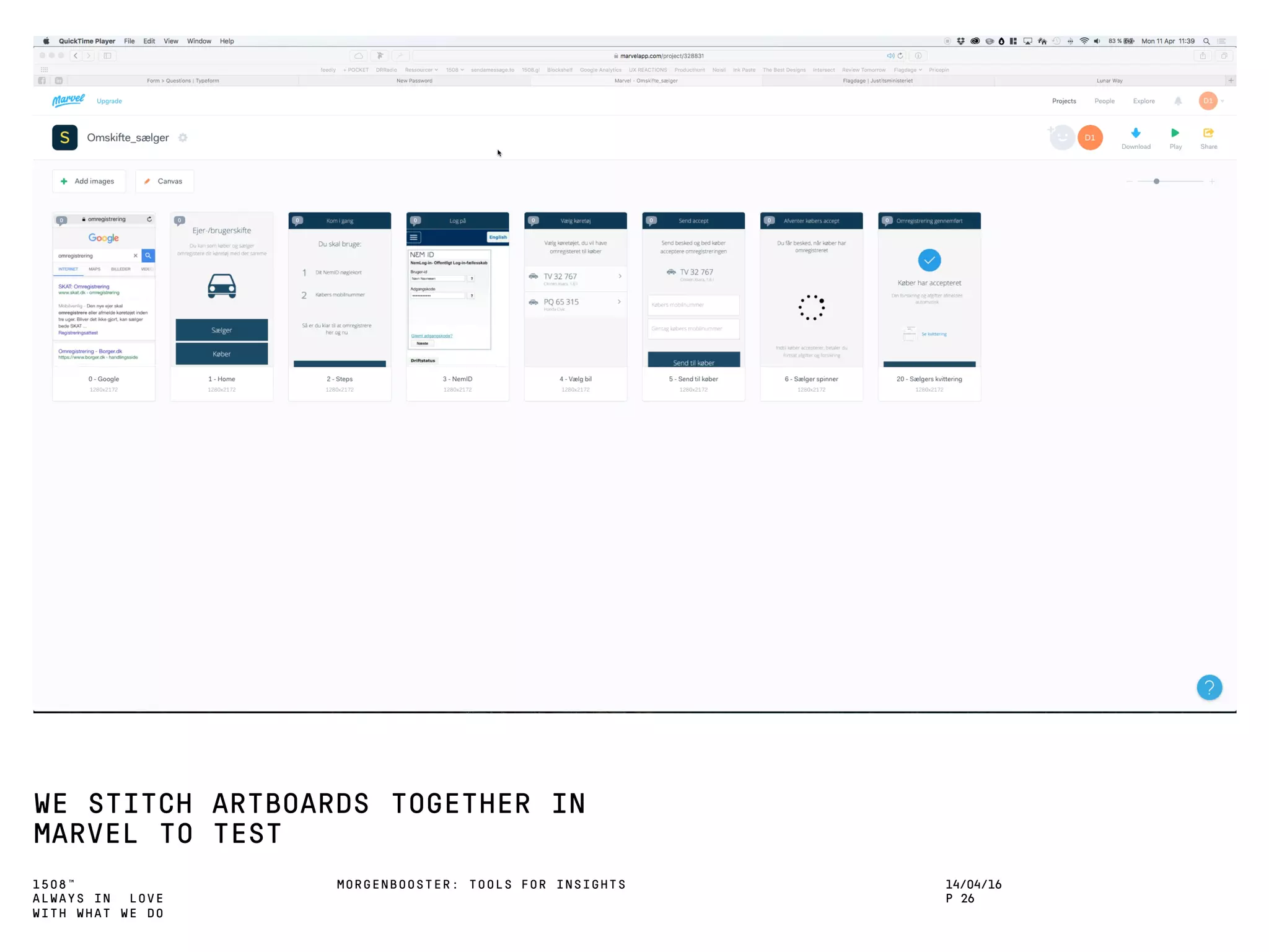 1508™
ALWAYS IN LOVE
WITH WHAT WE DO
WE STITCH ARTBOARDS TOGETHER IN
MARVEL TO TEST
MORGENBOOSTER: TOOLS FOR INSIGHTS 14/04/16
P 26
 