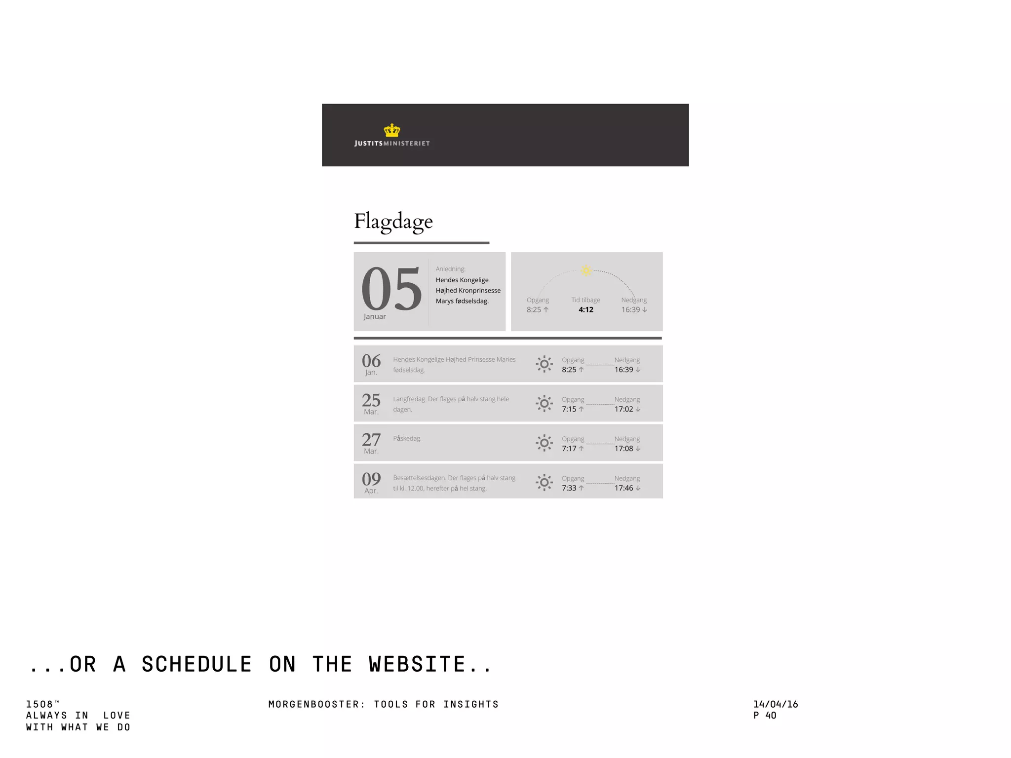 1508™
ALWAYS IN LOVE
WITH WHAT WE DO
...OR A SCHEDULE ON THE WEBSITE..
MORGENBOOSTER: TOOLS FOR INSIGHTS 14/04/16
P 40
 