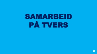 SAMARBEID
PÅ TVERS
 