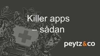 Killer apps
– sådan
 