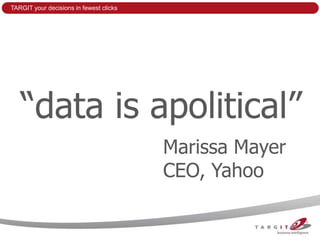 TARGIT your decisions in fewest clicks




   “data is apolitical”
                                         Marissa Mayer
                                         CEO, Yahoo
 