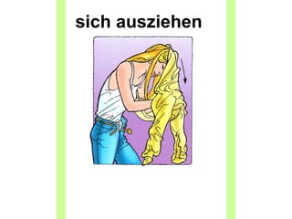 sich ausziehen
 