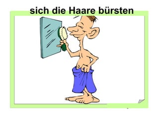 sich die Haare bürsten