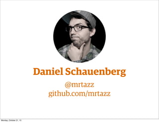 Daniel Schauenberg
@mrtazz
github.com/mrtazz

Monday, October 21, 13

 