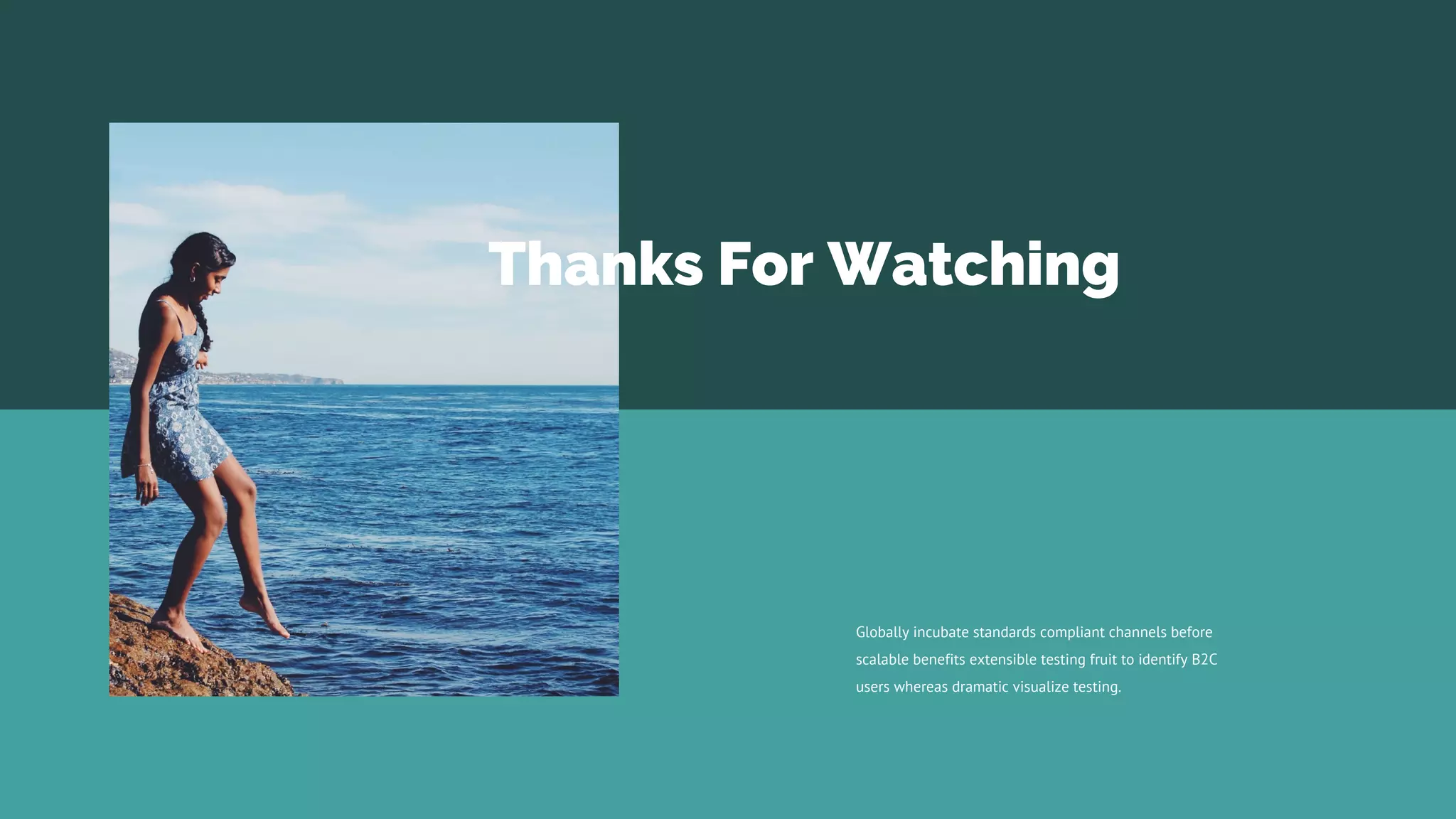 Globally incubate standards compliant channels before
scalable benefits extensible testing fruit to identify B2C
users whereas dramatic visualize testing.
Thanks For Watching
 