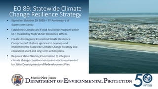 • Signed on October 29, 2020 – 7th Anniversary of
Superstorm Sandy
• Establishes Climate and Flood Resilience Program with...