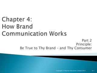 Part 2
Principle:
Be True to Thy Brand – and Thy Consumer
Copyright © Pearson Education Limited 2015 4-1
 