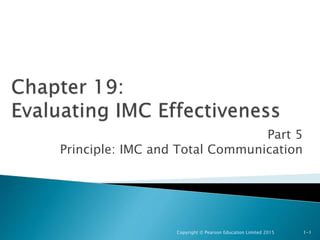 Part 5
Principle: IMC and Total Communication
Copyright © Pearson Education Limited 2015 1-1
 