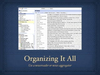 Organizing It All
Use a newsreader or news a%regator
 