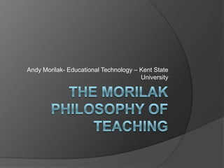 Andy Morilak- Educational Technology – Kent State
                                       University
 