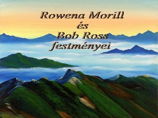 Rowena Morill és Bob Ross festményei 