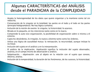 PRINCIPIO de AUTONOMÍA-DEPENDENCIA. IDEA del PROCESO AUTO-ECO-ORGANIZADOR.Toda organización necesita la apertura al eco-sistema del que se nutre y al que transforma. No hay posibilidad de autonomía sin múltiples dependencias. Como ejemplo, nuestra autonomía depende de la energía que captamos biológicamente del ecosistema como de la información cultural. 