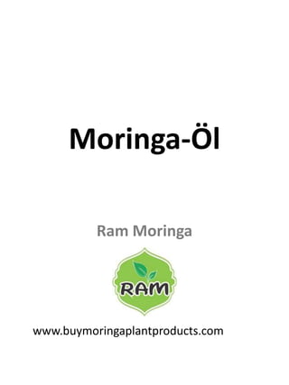 Moringa-Öl
Ram Moringa
www.buymoringaplantproducts.com
 