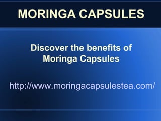 MORINGA CAPSULES

    Discover the benefits of
       Moringa Capsules


http://www.moringacapsulestea.com/
 