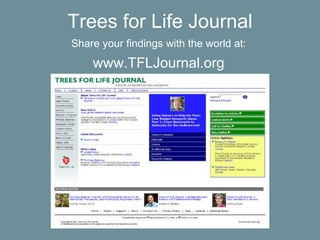 Trees for Life Journal
Share your findings with the world at:
    www.TFLJournal.org
 