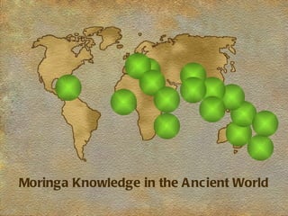 Moringa Knowledge in the A ncient World
 