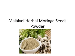 Malaivel Herbal Moringa Seeds
Powder
 