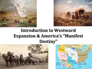 Introduction to Westward Expansion & America’s “Manifest Destiny” 
