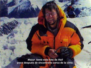 MazurMazur tomó esta foto detomó esta foto de HallHall
poco después de encontrarlo cerca de la cima.poco después de encontrarlo cerca de la cima.
 