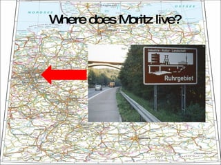 Where does Moritz live? 