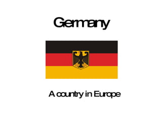 Germany A country in Europe 