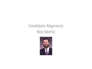 Candidate Alignment
    Ron Moritz
 
