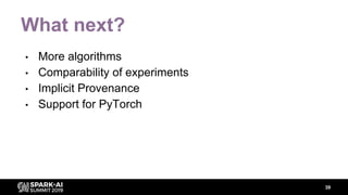 What next?
39
• More algorithms
• Comparability of experiments
• Implicit Provenance
• Support for PyTorch
 