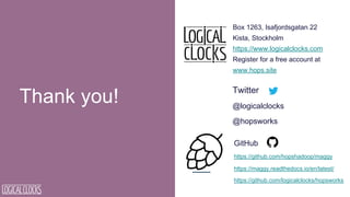 Thank you!
Box 1263, Isafjordsgatan 22
Kista, Stockholm
https://www.logicalclocks.com
Register for a free account at
www.hops.site
Twitter
@logicalclocks
@hopsworks
GitHub
https://github.com/hopshadoop/maggy
https://maggy.readthedocs.io/en/latest/
https://github.com/logicalclocks/hopsworks
 