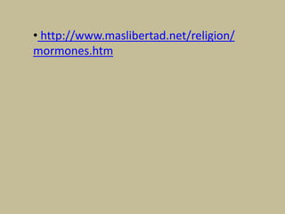 • http://www.maslibertad.net/religion/
mormones.htm
 