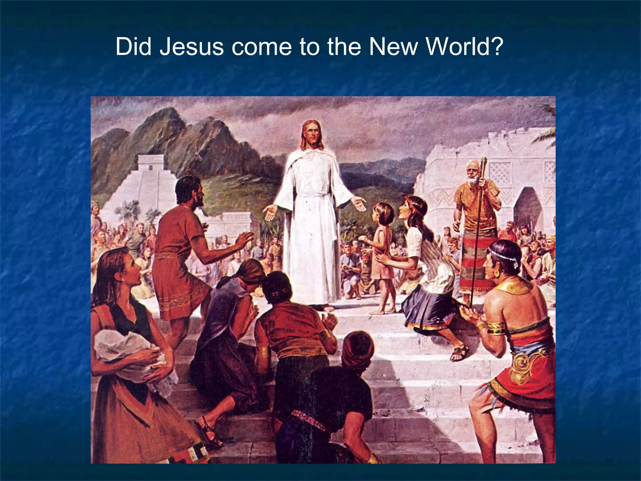 Did Jesus come to the New World?
 