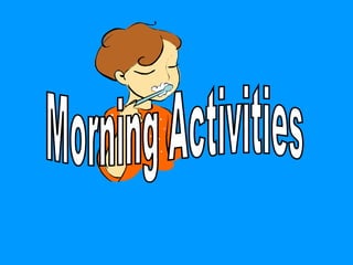 Morning activities