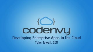 Developing Enterprise Apps in the Cloud
Tyler Jewell, CEO

 