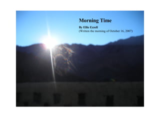 Morning Time By Ellie Ezzell (Written the morning of October 16, 2007) 