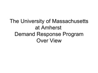 The University of Massachusetts at Amherst  Demand Response Program Over View 