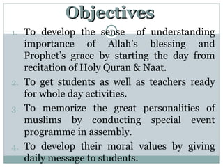 Objectives
5
1. To develop the sense

of understanding
importance of Allah’s blessing and
Prophet’s grace by starting the ...