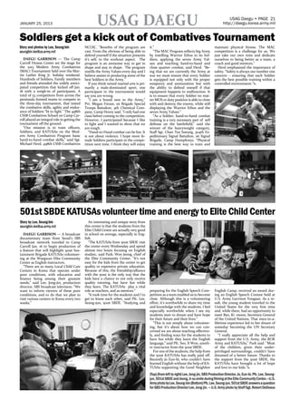 PAGE 20
http://daegu.korea.army.mil   MORNING CALM                    THE MORNING CALM   JANUARY 25, 2013                                      USAG DAEGU                                                                                      USAG Daegu • PAGE 21
                                                                                                                                                                                                                                   http://daegu.korea.army.mil


                                                                                 Soldiers get a kick out of Combatives Tournament
                                                                                 Story and photos by Lee, Seung-bin            NCOIC. "Benefits of the program are          it.”                                             maintain physical fitness. The MAC
                                                                                 seungbin.lee@us.army.mil                      vast. From the obvious of being able to         “The MAC Program reflects big Army            competition is a challenge for us. We
                                                                                                                               defend yourself if the situation presents    by instilling Warrior Ethos in its Sol-          just take our own time and dedicate
                                                                                    DAEGU GARRISON — The Camp                  it’s self, to the workout aspect. The        diers, applying the seven Army Val-              ourselves to being better as a team, a
                                                                                 Carroll Fitness Center set the stage for      program is an awesome way to get in          ues and teaching hand-to-hand and                coach and good mentors.”
                                                                                 the 2013 Modern Army Combatives               shape and stay in shape. The program         close quarter combat, said Herd. "Be-              Herd emphasized the importance of
                                                                                 (MAC) Tournament held over the Mar-           instills the Army Values every day and I     ing that we are currently the Army at            safety. “Safety is always our number one
                                                                                 tin Luther King Jr. holiday weekend.          believe assists in producing some of the     war we must ensure that every Soldier            concern – ensuring that each Soldier
                                                                                 Hundreds of Soldiers, Family members          best Soldiers in the Army.”                  is equipped not only with the proper             gets the best possible training within a
                                                                                 and friends attended the widely antici-          If you think mixed martial arts is pri-   weaponry and ammunition but with                 controlled environment.”x
                                                                                 pated competition that kicked off Jan.        marily a male-dominated sport, one           the ability to defend oneself if that
                                                                                 18 with a weigh-in of participants. A         participant in the tournament would          equipment happens to malfunction. It
                                                                                 total of 53 competitors from across the       say you are wrong.                           is to ensure that every Soldier no mat-
                                                                                 peninsula formed teams to compete in             "I am a brand new in the Army,"           ter MOS or duty position is able to close
                                                                                 the three-day tournament, that tested         Pvt. Megan Frezee, 1st Brigade Special       with and destroy the enemy, while still
                                                                                 the combative skills, agility and endur-      Troops Battalion, 4th Chemical Com-          displaying the Warrior Ethos and the
                                                                                 ance of Soldiers "fit to fight." The 498th    pany, Camp Hovey said. "I only had one       seven Army Values.”
                                                                                 CSSB Combatives School on Camp Car-           class before coming to the competition.         “As a Soldier, hand-to-hand combat
                                                                                 roll played an integral role in getting the   However, I participated because I like       training is a very necessary part of self
                                                                                 tournament off the ground.                    to fight and I wanted to show that we        defense on the battlefield,” said the
                                                                                    “Our mission is to train officers,         are tough.                                   winner of the heavyweight category,
                                                                                 Soldiers, and KATUSAs on the Mod-                “Hand-to-Hand combat can be fun. It       Staff Sgt. Chan Tea Soeung, 304th Ex-
                                                                                 ern Army Combatives Program basic             is not about violence. I hope more fe-       peditionary Signal Battalion, 1st Signal
                                                                                 hand-to-hand combat skills," said Sgt.        male Soldiers participate in the compe-      Brigade, Camp Humphreys. “Physical
                                                                                 Michael Herd, 498th CSSB Combatives           tition next time. I think they will enjoy    training is the best way to train and




                               PAID ADVERTISING - FULL PAGE


                                                                                 501st SBDE KATUSAs volunteer time and energy to Elite Child Center
                                                                                 Story by Lee, Seung-bin                          An interesting and unique story from
                                                                                 seungbin.lee@us.army.mil                      this center is that the students from the
                                                                                                                               Elite Child Center are actually very good
                                                                                    DAEGU GARRISON — A broadcast               in school on average, especially in Eng-
                                                                                 documentary team from Seoul’s SBS             lish.
                                                                                 broadcast network traveled to Camp               “The KATUSAs from 501st SBDE visit
                                                                                 Carroll Jan. 16 to begin production of        the center every Wednesday and spend
                                                                                 a feature that will highlight 501st Sus-      almost two hours focusing on English
                                                                                 tainment Brigade KATUSAs volunteer-           studies,: said Park, Woo Jeong, chief of
                                                                                 ing at the Waegwan Elite Community            the Elite Community Center. "It’s not
                                                                                 Center as English instructors.                easy for the kids from the center to get
                                                                                    “There are so many Local Child Care        quality or expensive private education.
                                                                                 Centers in Korea that operate under           Because of this, the friendship/alliance
                                                                                 poor conditions, with education and           with the 501st is the only way that the
                                                                                 finance being among their greatest            kids have a chance to not only receive
                                                                                 needs,” said Lee, Jong-jin, production        quality tutoring, but have fun while
                                                                                 director, SBS broadcast television. “We       they learn. The KATUSAs play a vital
                                                                                 want to inform viewers of these poor          role as teachers, and as mentors.”           preparing for the English Speech Com-            English Camp, received an award dur-
                                                                                 conditions, and to do that we plan to            “It took time for the students and I to   petition as a team enabled us to become          ing an English Speech Contest held at
                                                                                 visit various centers in Korea every two      get to know each other, said Pfc. Lee,       close. Although this is a volunteering           U.S. Army Garrison Yongsan. As a re-
                                                                                 weeks.”                                       Seung-jun, 501st SBDE. "Studying and         effort, it’s worthwhile to share my time         sult, the young student traveled to the
                                                                                                                                                                            and knowledge with the students. I feel          United States for the very first time
                                                                                                                                                                            especially worthwhile when I see my              and, while there, had an opportunity to
                                                                                                                                                                            students start to dream and have hope            meet Ban, Ki -moon, Secretary-General
                                                                                                                                                                            for their future and their lives.”               of the United Nations. That once-in-a-
                                                                                                                                                                               “This is not simply about volunteer-          lifetime experience led to her dream of
                                                                                                                                                                            ing, but it’s about how we can con-              someday becoming the UN Secretary
                                                                                                                                                                            cerned we are about teaching effective-          General.
                                                                                                                                                                            ly, and finding ways for the students to            “I really appreciate all the help and
                                                                                                                                                                            have fun while they learn the English            support from the U.S. Army, the ROK
                                                                                                                                                                            language,” said Pfc. Seo, Il Won, anoth-         Army and KATUSAs," Park said. "Most
                                                                                                                                                                            er instructor from the 501st SBDE.               of the children, given their under-
                                                                                                                                                                               For one of the students, the help from        privileged surroundings, couldn’t have
                                                                                                                                                                            the 501st KATUSAs has really paid off.           dreamed of a better future. Thanks to
                                                                                                                                                                            Recently Jo Eun-bi, who couldn’t have            the support from the 501st SBDE, the
                                                                                                                                                                            learned English without the help of KA-          KATUSAs have brought a lot of hope
                                                                                                                                                                            TUSAs supporting the Good Neighbor               and love to our kids.”x
                                                                                                                                                                            (Top) (from left to right) Lee, Jong-jin, SBS Production Director, Jo, Eun-bi, Pfc. Lee, Seung-
                                                                                                                                                                            jun, 501st SBDE and Jeong, Ji-su smile during filming at the Elite Community Center.—U.S.
                                                                                                                                                                            Army photo by Lee, Seung-bin (Bottom) Pfc. Lee, Seung-jun, 501st SBDE answers a question
                                                                                                                                                                            for SBS Production Director Lee, Jong-jin. — U.S. Army photo by Staff Sgt. Robert DeDeaux
 
