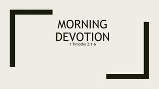 MORNING
DEVOTION
1 Timothy 2:1-6
 